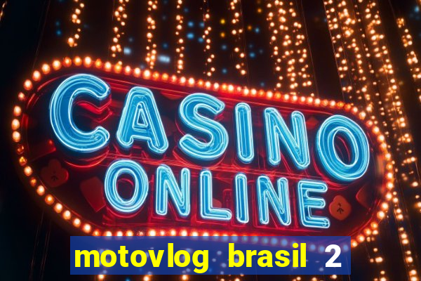 motovlog brasil 2 dinheiro infinito